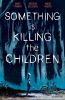 Book cover for "Something Is Killing the Children Vol. 1".