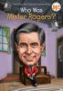 Book cover for "Who Was Mister Rogers?".