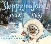 Book cover for "Skippyjon Jones snow what".