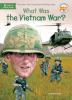 Book cover for "What was the Vietnam War?".