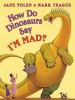 Book cover for "How do dinosaurs say I'm mad?".