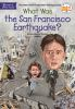 Book cover for "What was the San Francisco Earthquake?".