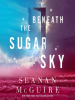 Book cover for "Beneath the Sugar Sky".