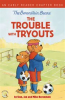 Book cover for "The Berenstain Bears the Trouble with Tryouts".
