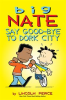 Book cover for "Big Nate: Say Good-bye to Dork City".