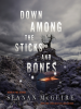 Book Cover for "Down Among the Sticks and Bones"